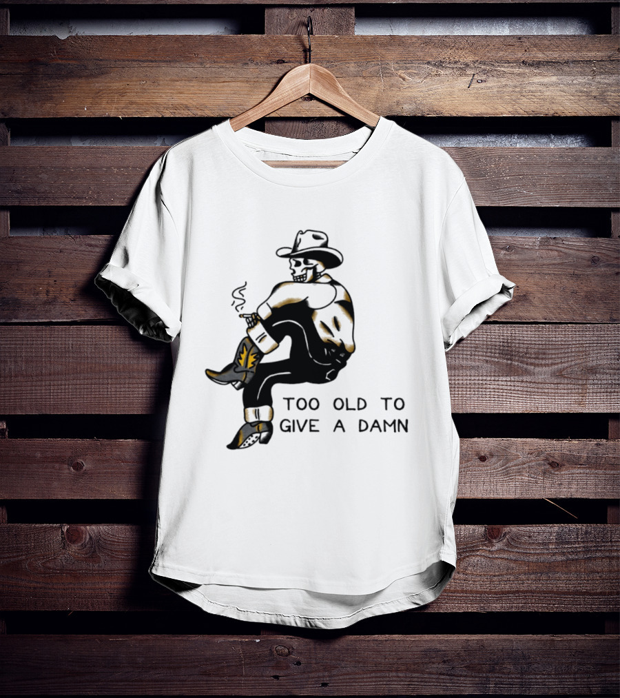 Too Old To Give A Damn Cowboy Skeleton Smoking Boots T-Shirt