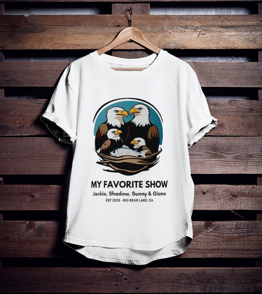 My Favorite Show Jackie Shadow Sunny Gizmo Bald Eagles Est 2025 Big Bear Lake CA T-Shirt
