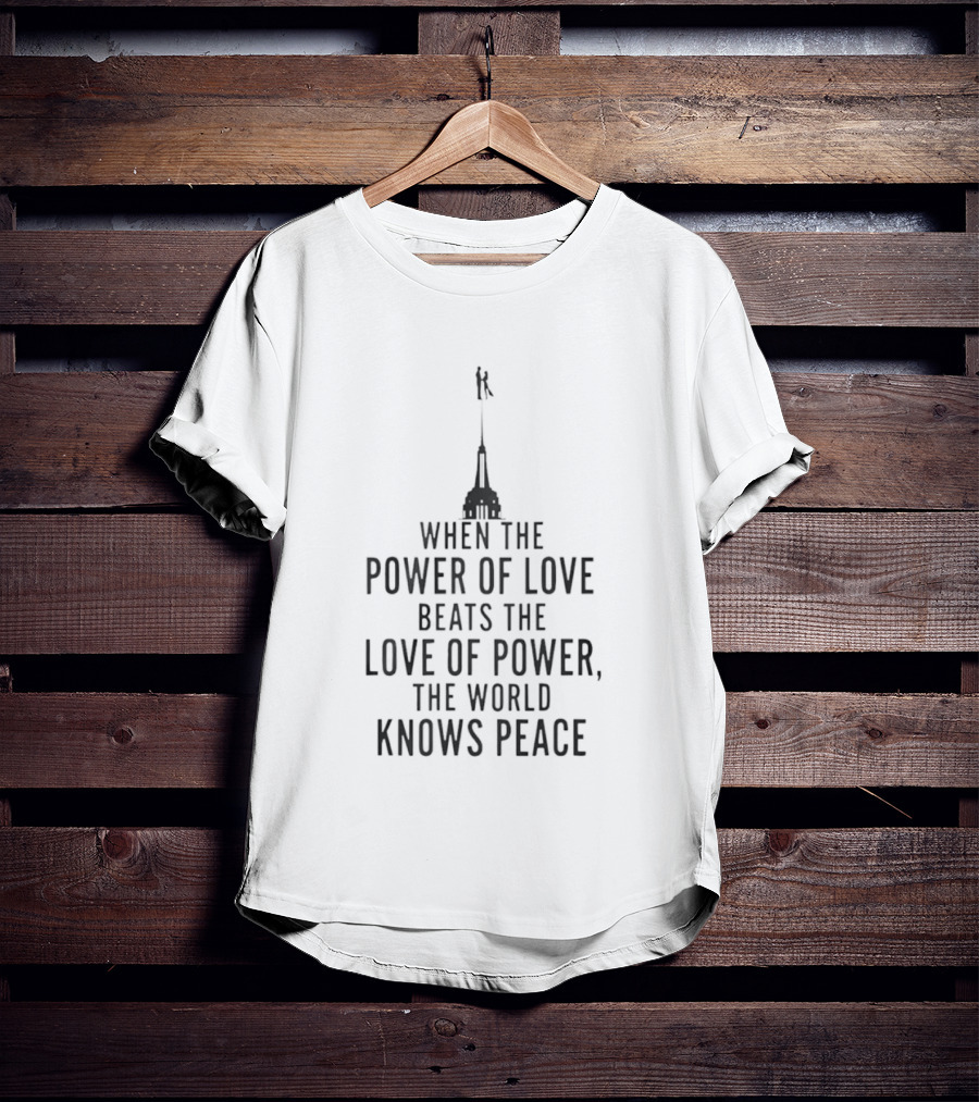 When The Power Of Love Beats The Love Of Power The World Knows Peace Statue T-Shirt