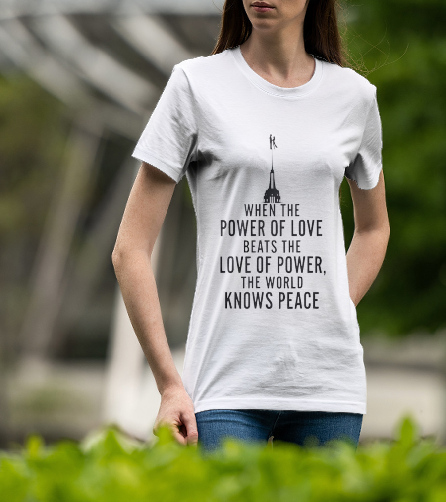 When The Power Of Love Beats The Love Of Power The World Knows Peace Statue T-Shirt