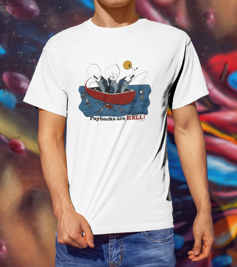Paybacks Are Hell Fishing Canoe Adventure With Fish In Boat T-Shirt