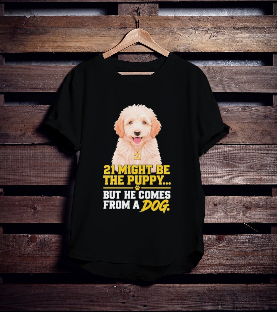 21 Might Be The Puppy But He Comes From A Dog Golden Collar Necklace T-Shirt