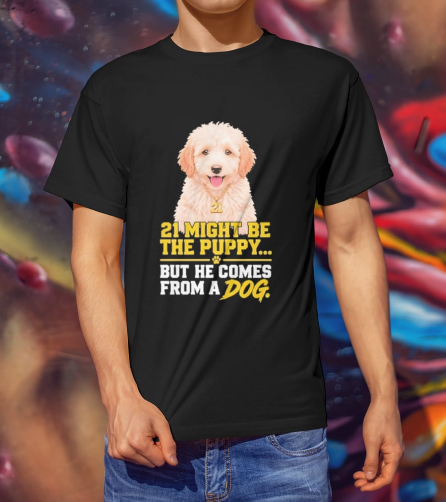 21 Might Be The Puppy But He Comes From A Dog Golden Collar Necklace T-Shirt