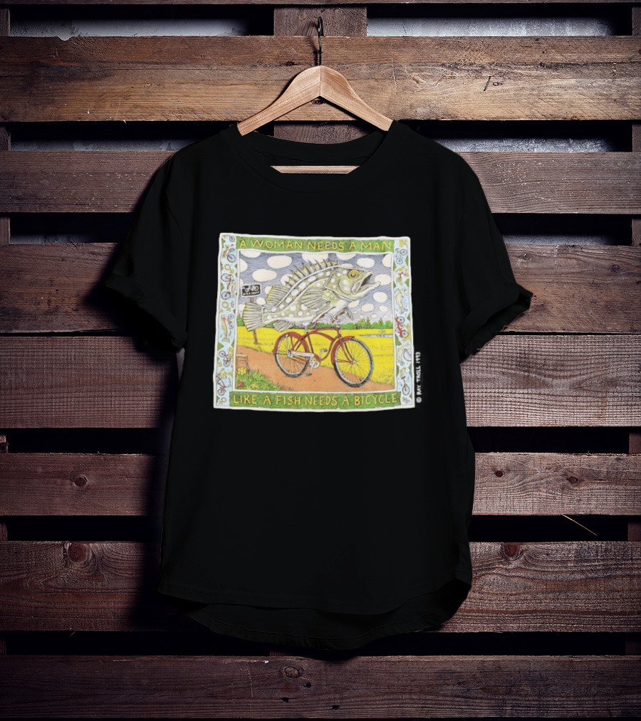 A Woman Needs A Man Like A Fish Needs A Bicycle Ray Troll 1993 T-Shirt