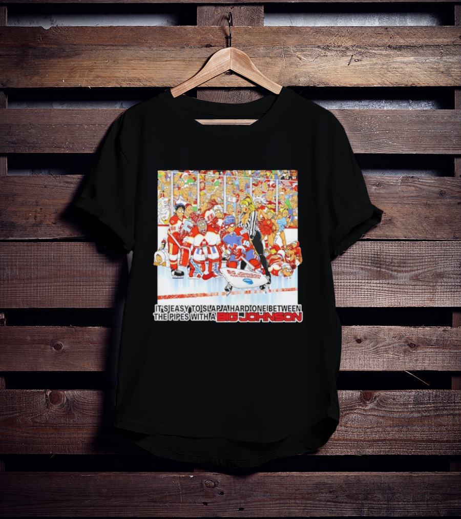 Big Johnson Hockey Humor It's Easy To Slap A Hard One Between The Pipes Ice Rink Challenge T-Shirt