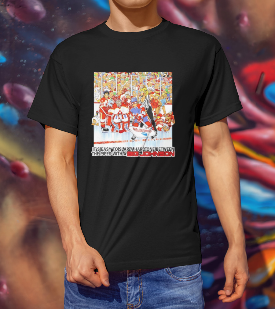 Big Johnson Hockey Humor It's Easy To Slap A Hard One Between The Pipes Ice Rink Challenge T-Shirt
