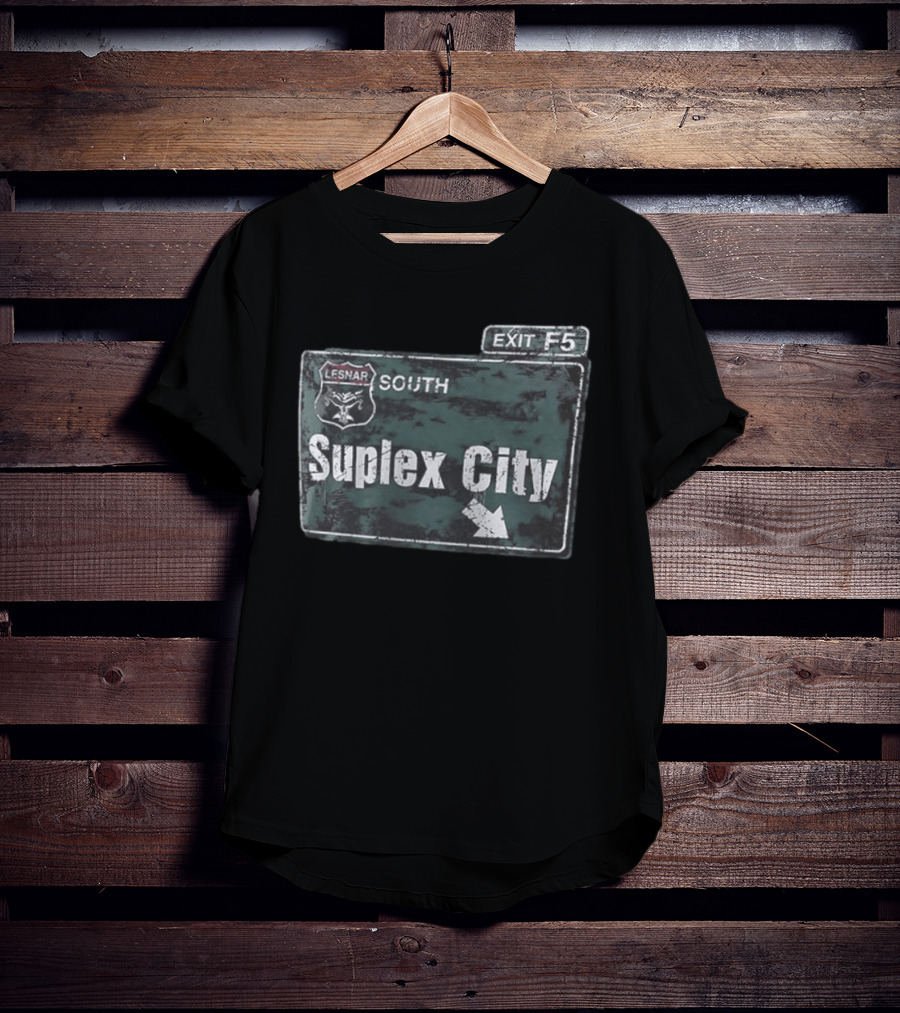 Brock Lesnar Suplex City South Exit F5 Sign T-Shirt