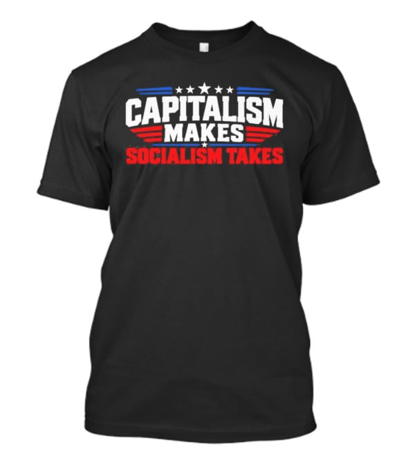 Capitalism Makes Socialism Takes Patriotic Stars And Stripes T-Shirt