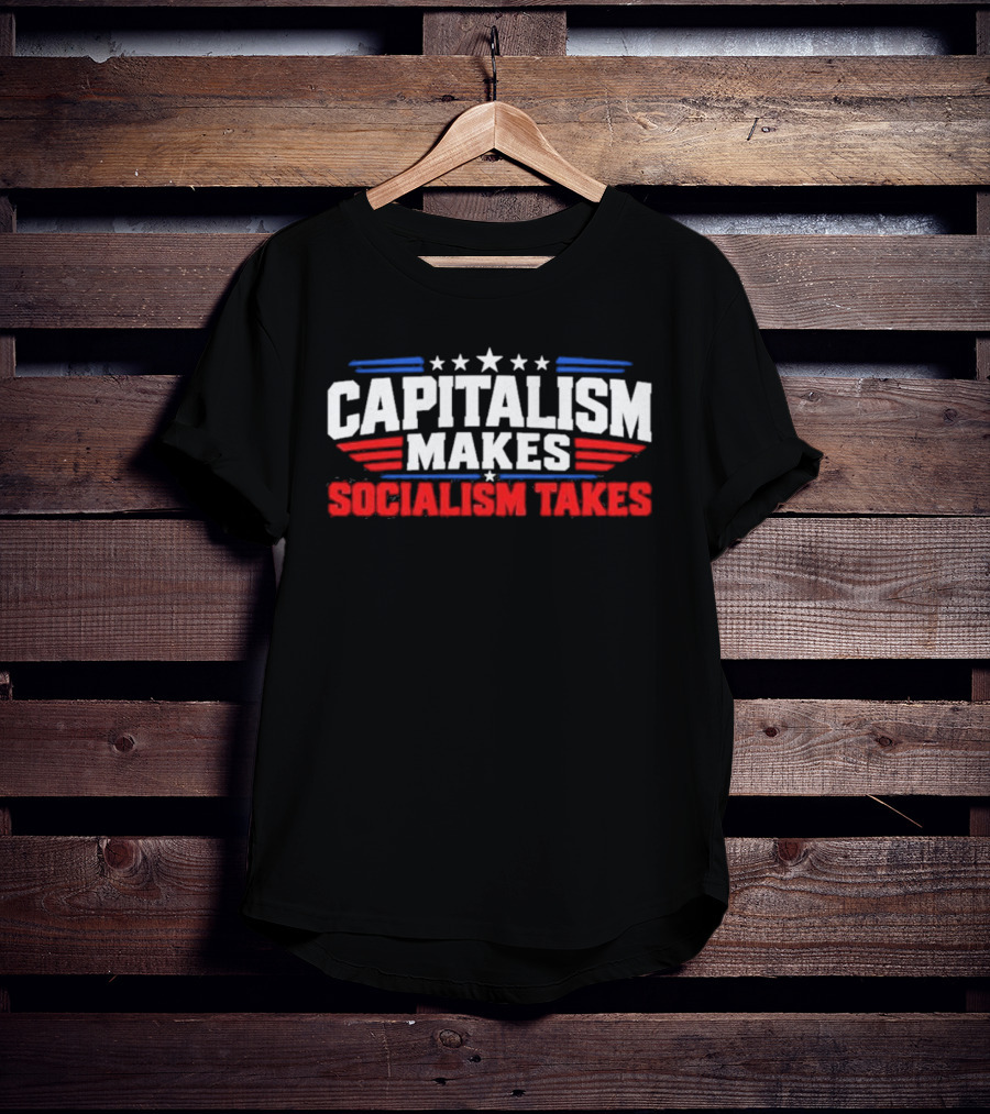 Capitalism Makes Socialism Takes Patriotic Stars And Stripes T-Shirt
