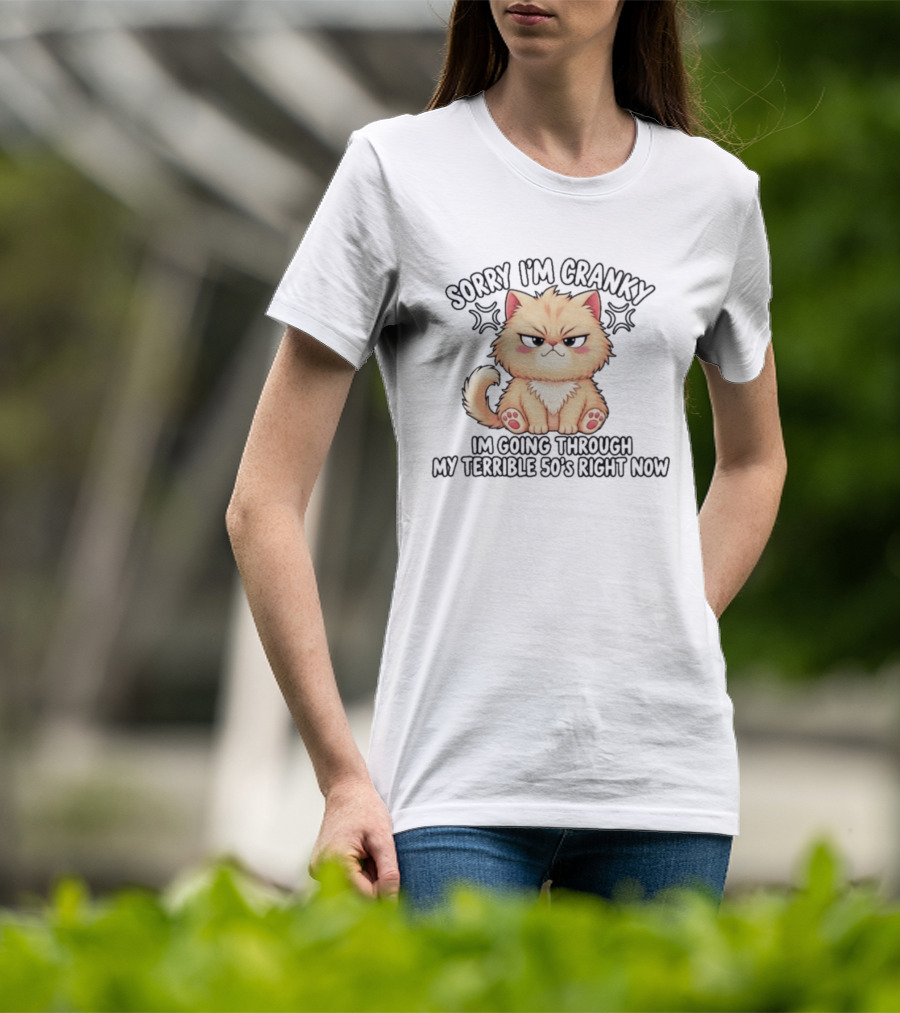 Sorry I'm Cranky I'm Going Through My Terrible 50's Right Now Fluffy Cat T-Shirt