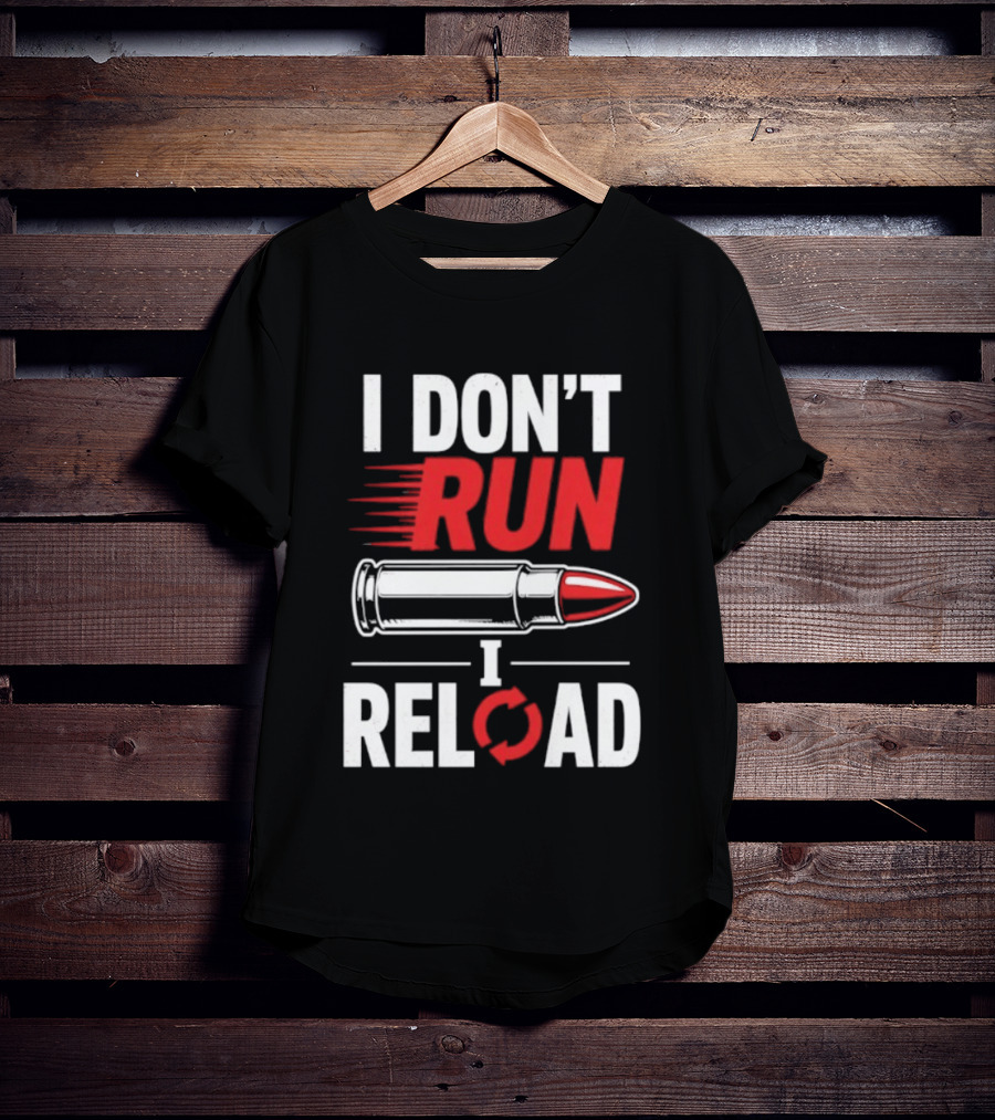 I Don't Run I Reload Bullet Gun Enthusiast Shooting Sports T-Shirt