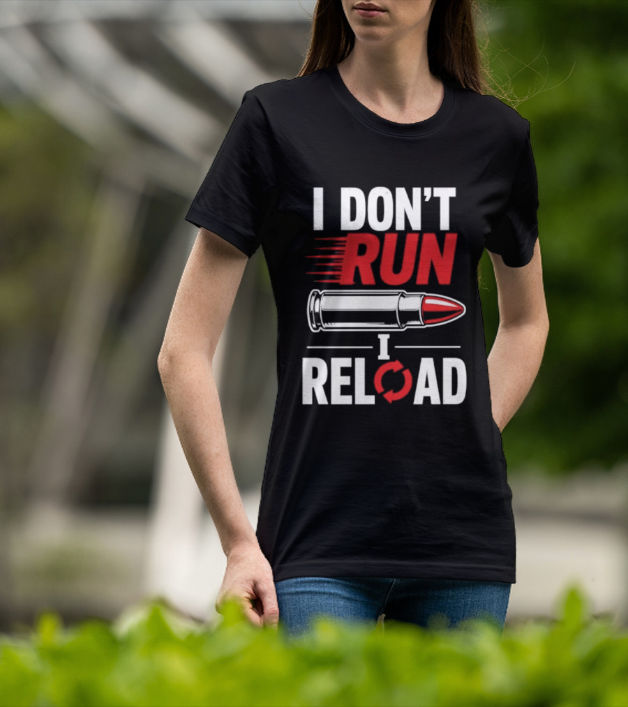 I Don't Run I Reload Bullet Gun Enthusiast Shooting Sports T-Shirt