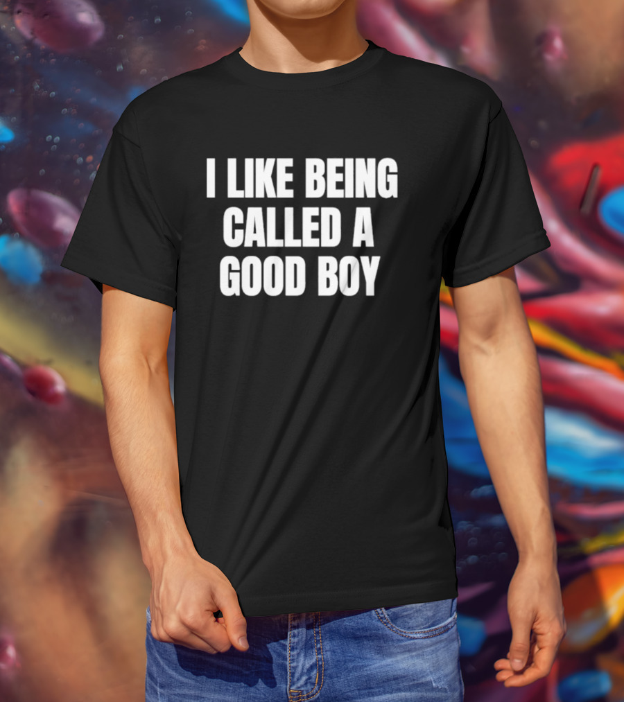 I Like Being Called A Good Boy T-Shirt