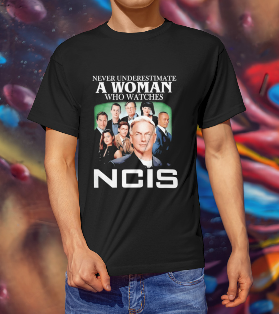 Never Underestimate A Woman Who Es NCIS Cast Members T-Shirt