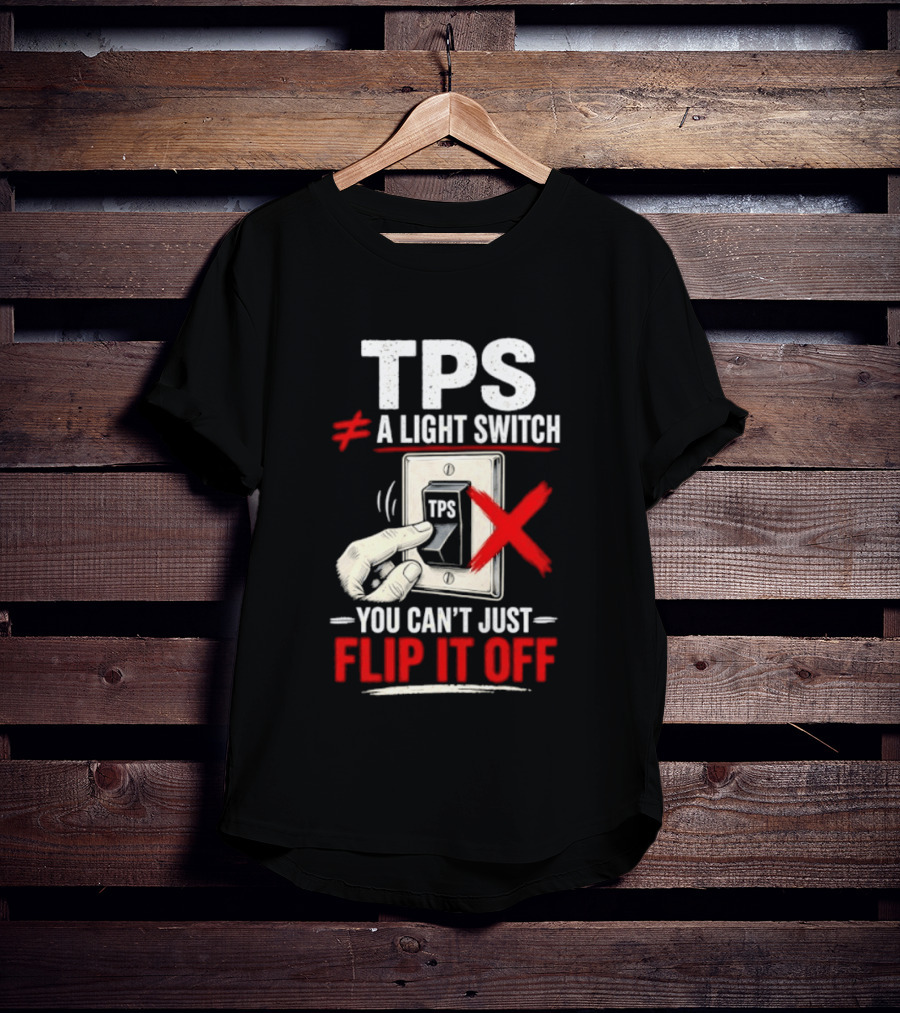 TPS Not A Light Switch Can't Just Flip It Off T-Shirt