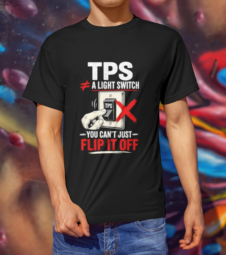 TPS Not A Light Switch Can't Just Flip It Off T-Shirt