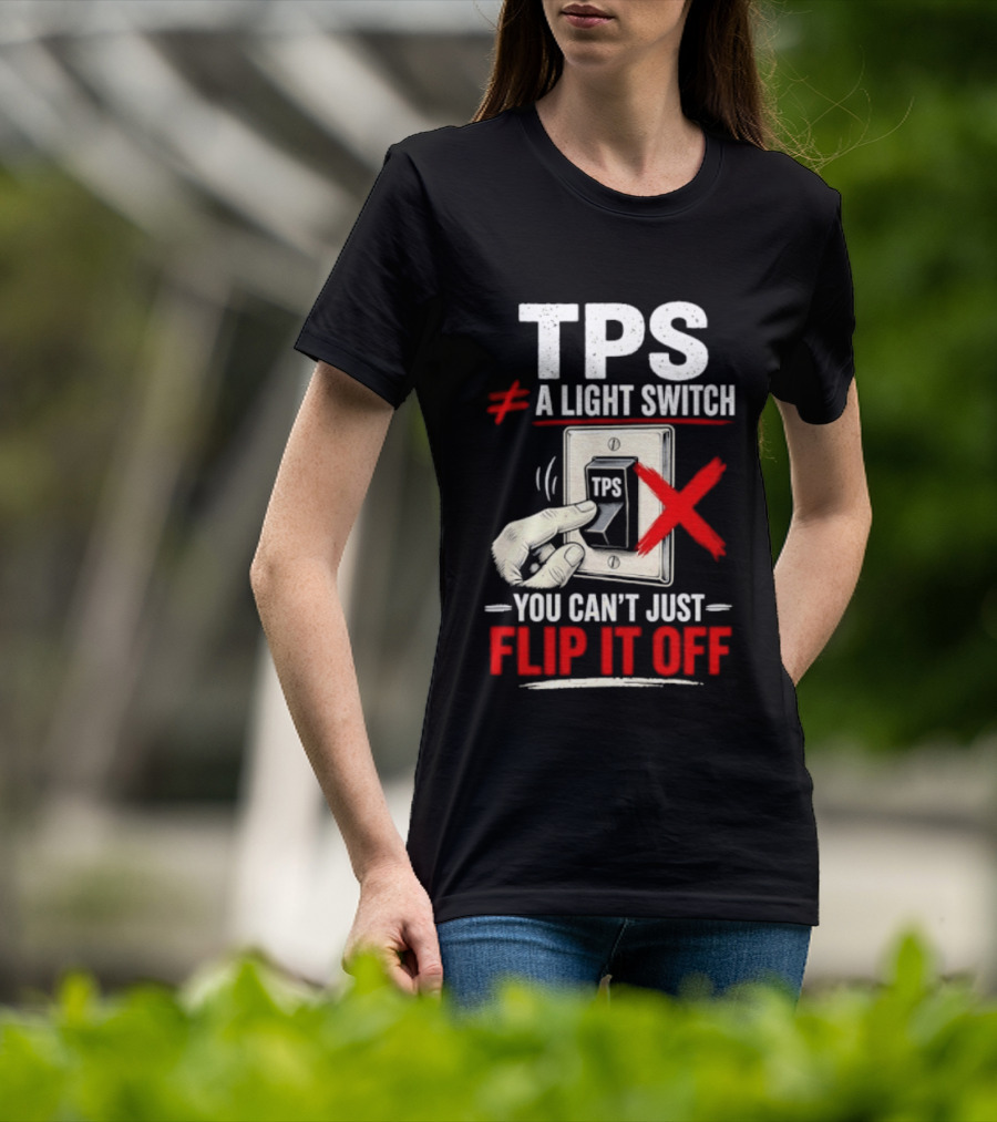 TPS Not A Light Switch Can't Just Flip It Off T-Shirt