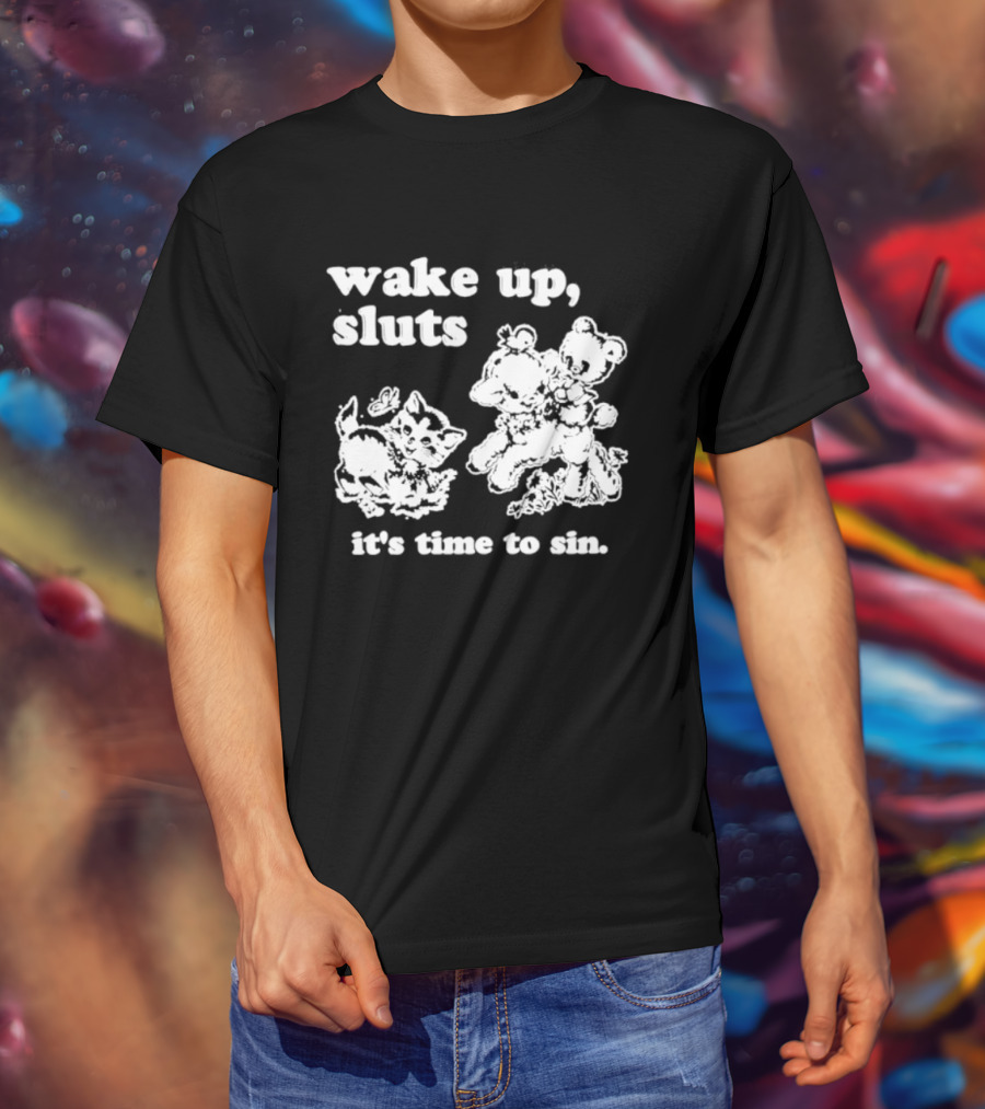 Wake Up Sluts It's Time To Sin Cats Anime T-Shirt