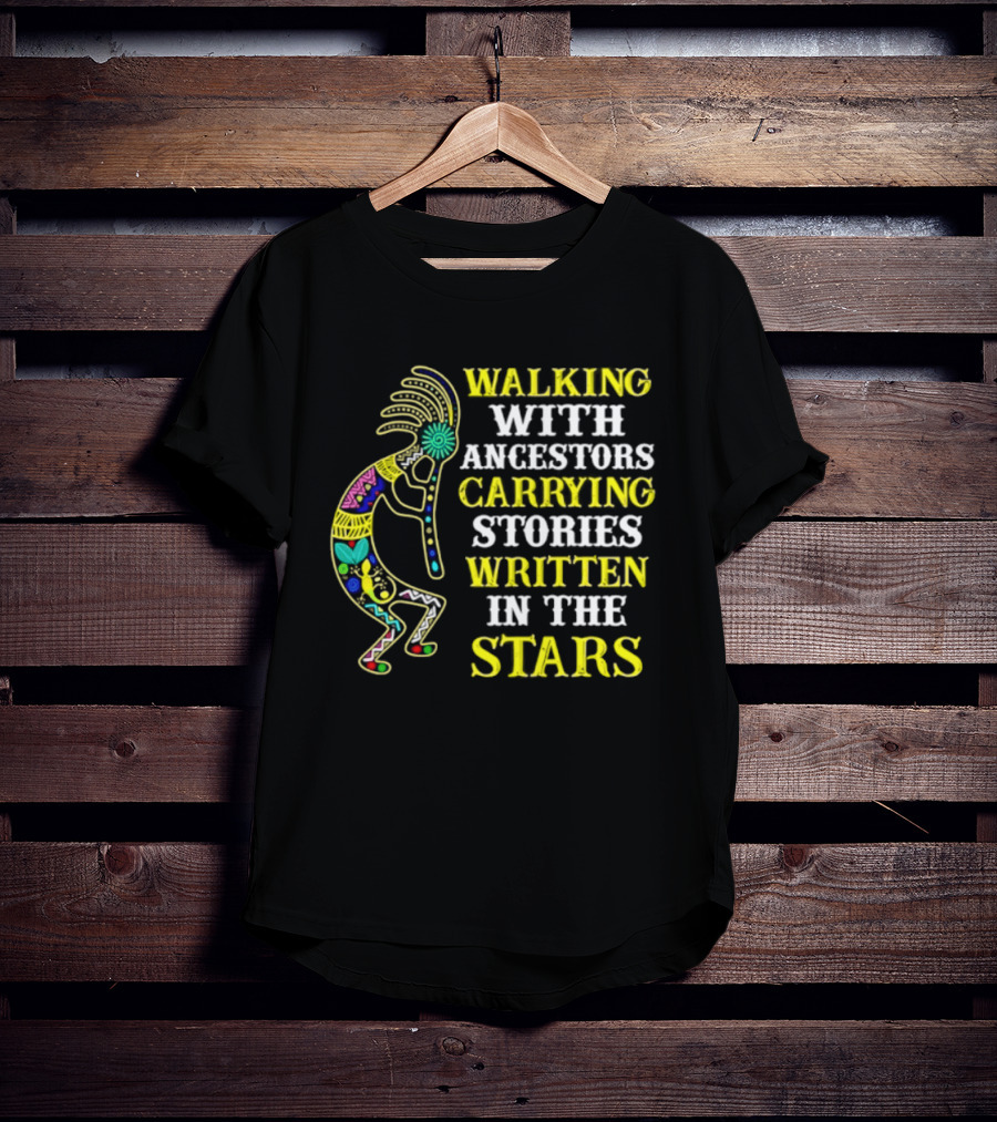 Walking With Ancestors Carrying Stories Written In The Stars Kokopelli T-Shirt