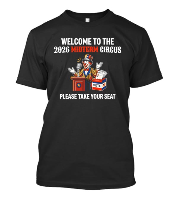 Welcome To The 2026 Midterm Circus Please Take Your Seat Vote Box Clown Politician T-Shirt