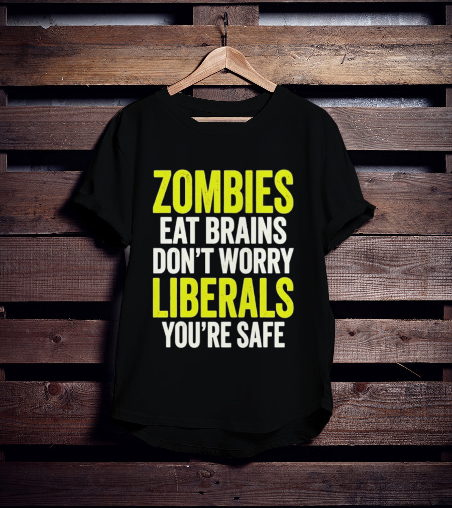 Zombies Eat Brains Don't Worry Liberals You're Safe T-Shirt