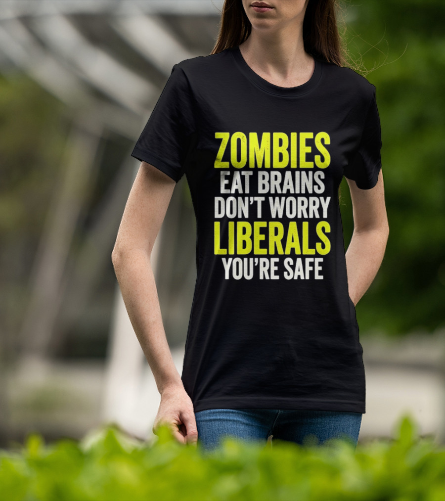 Zombies Eat Brains Don't Worry Liberals You're Safe T-Shirt