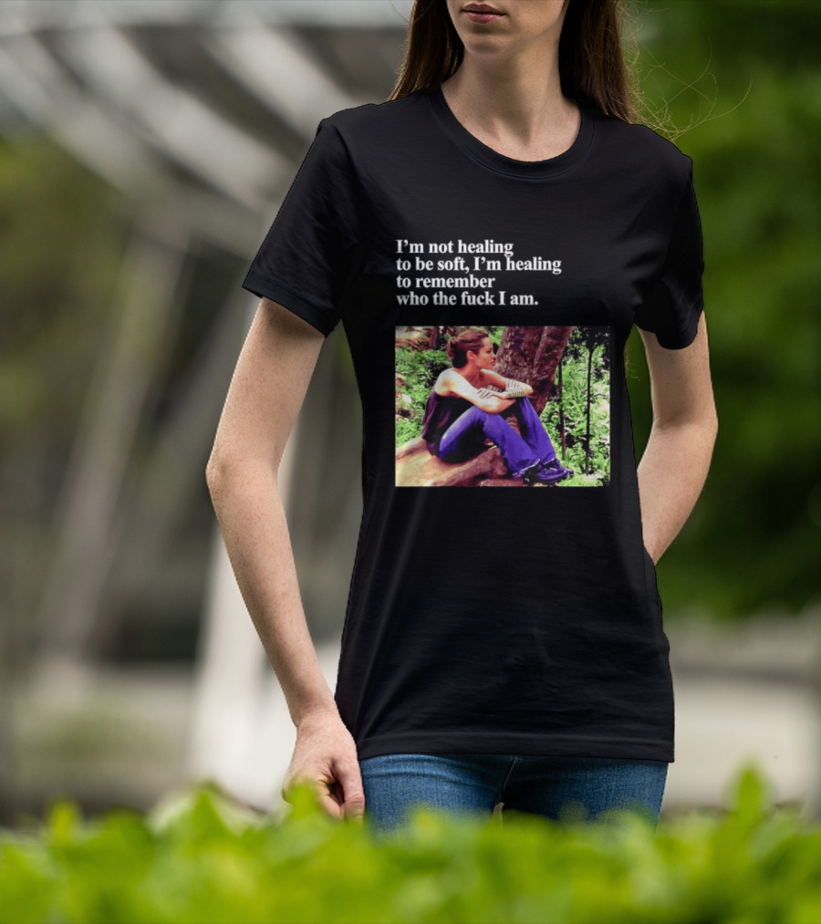 Angelina Jolie I'm Not Healing To Be Soft I'm Healing To Remember Who I Am T-Shirt