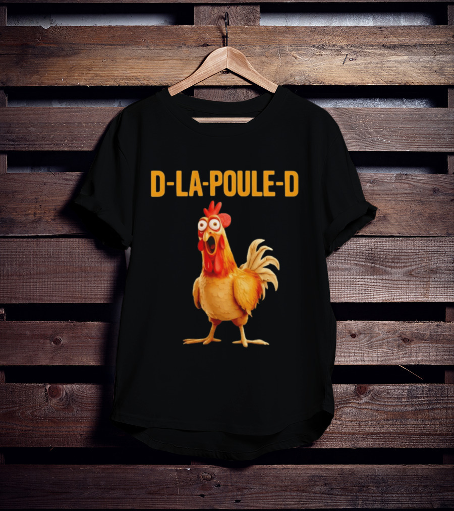 D La Poule D Chicken Poultry Funny Expression T-Shirt