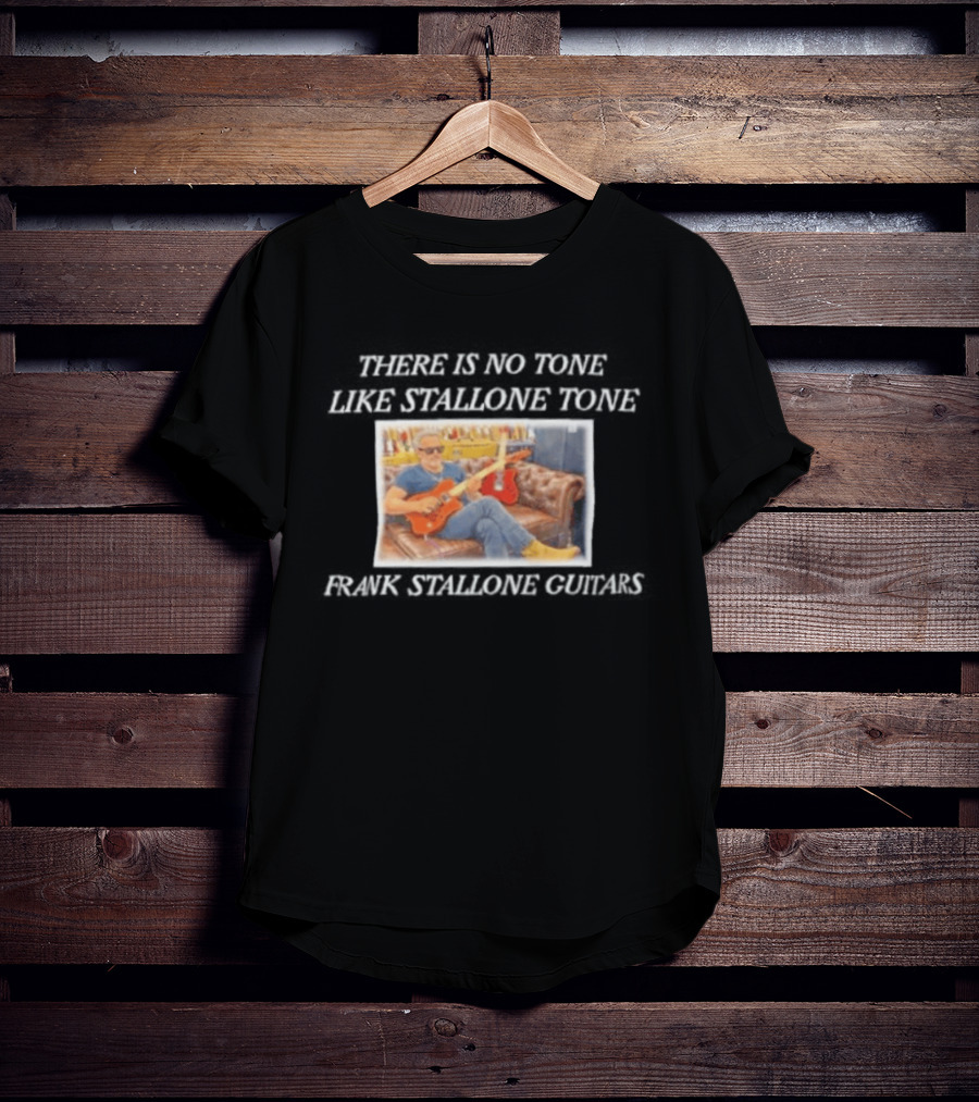 Frank Stallone Guitars Iconic Style There Is No Tone Like Stallone Tone T-Shirt