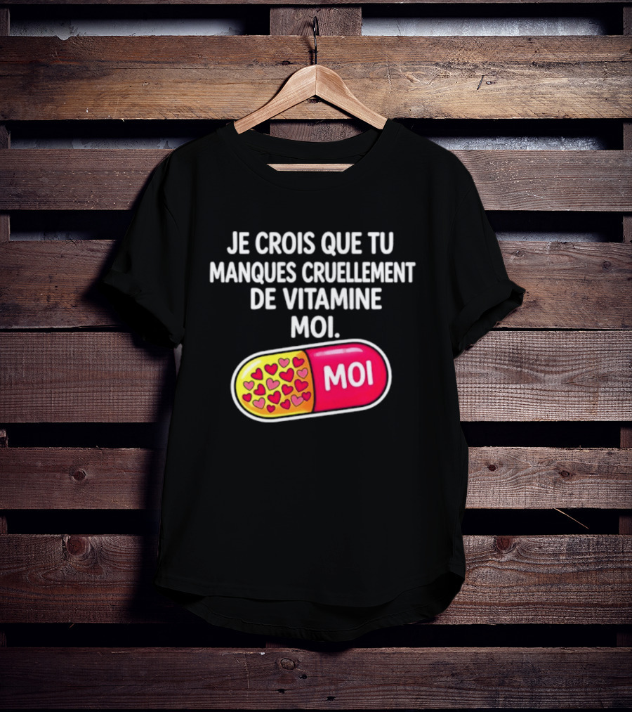 Je Crois Que Tu Manques Cruellement De Vitamine Moi Capsule Hearts T-Shirt