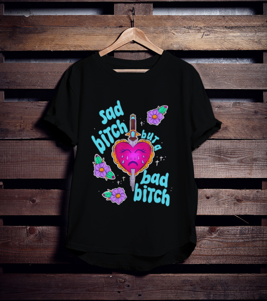 Sad Bitch But A Bad Bitch Dagger Heart With Purple Flowers And Teal T-Shirt