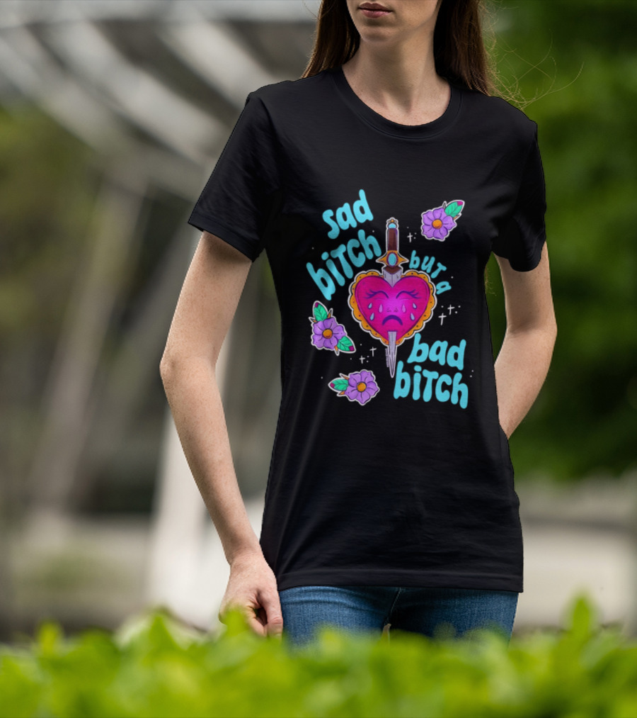 Sad Bitch But A Bad Bitch Dagger Heart With Purple Flowers And Teal T-Shirt