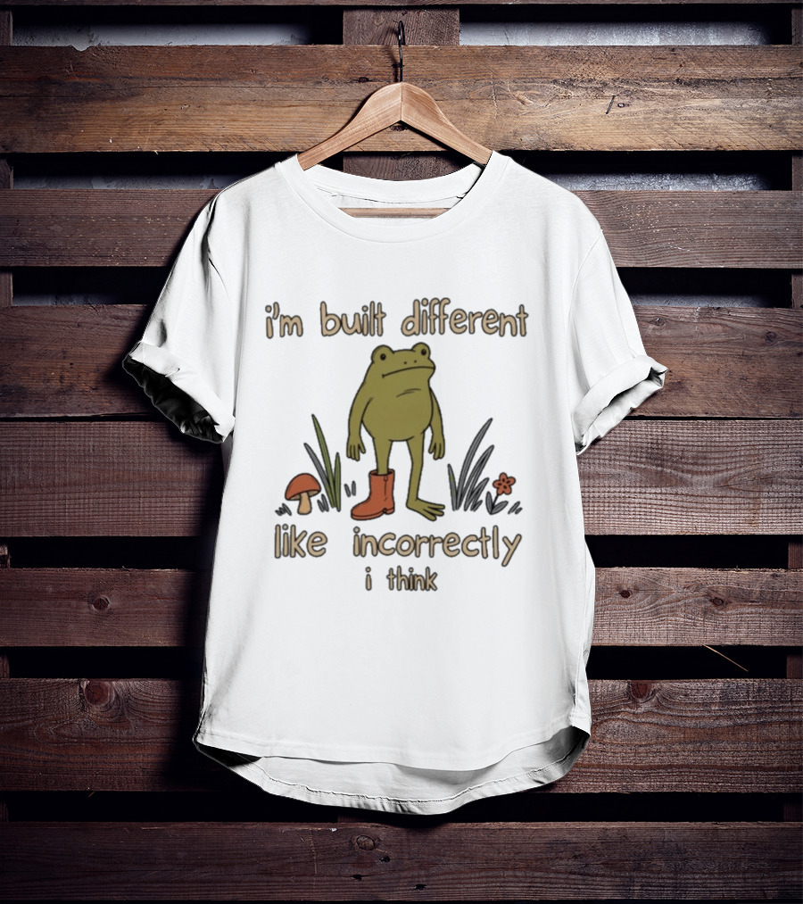 I'm Built Different Like Incorrectly I Think Frog With Boot T-Shirt