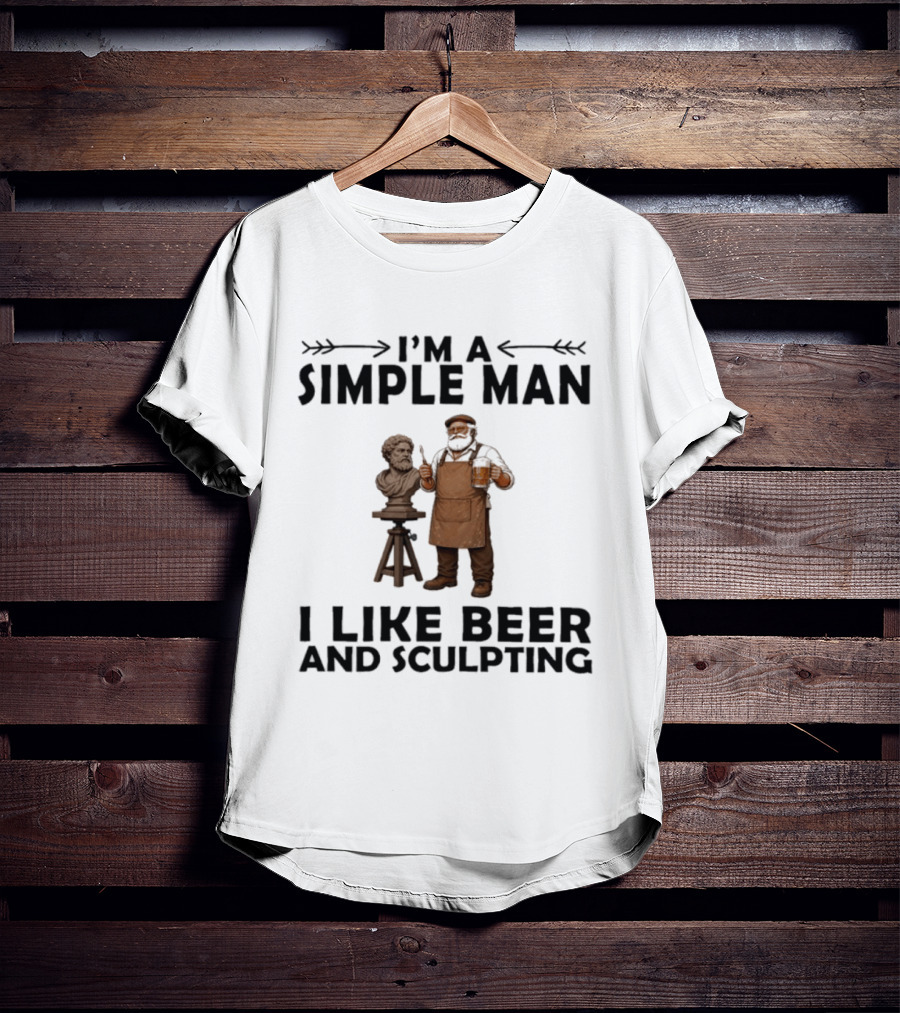 I'm A Simple Man I Like Beer And Sculpting T-Shirt