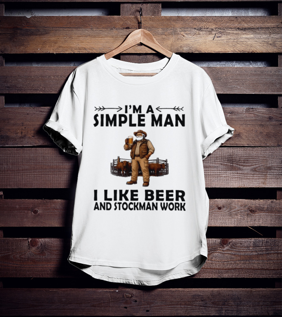 I'm A Simple Man I Like Beer And Stockman Work Farmer Rancher T-Shirt