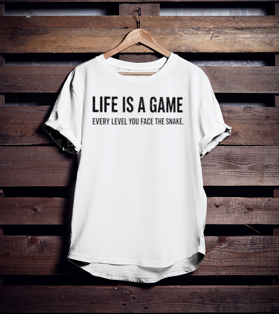 Life Is A Game Every Level You Face The Snake T-Shirt
