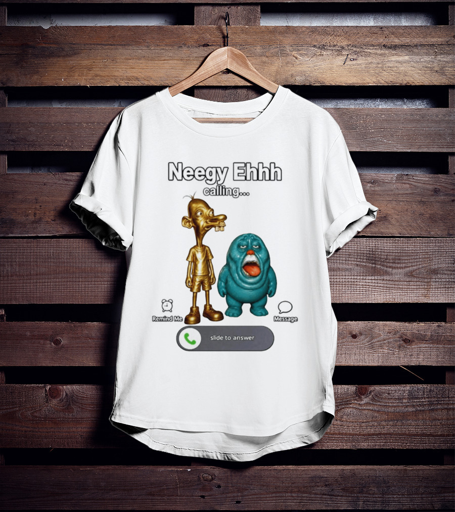 Neegy Ehhh Calling Slide To Answer With Quirky Characters T-Shirt