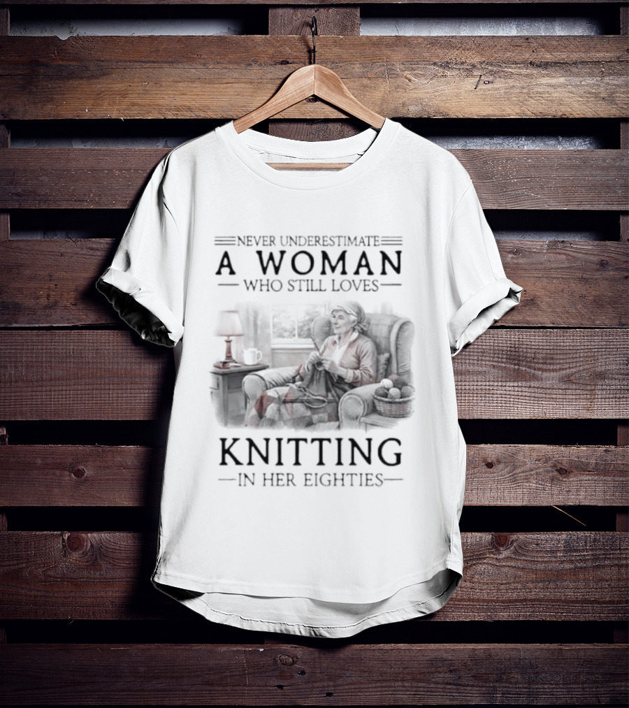 Never Underestimate A Woman Who Still Loves Knitting In Her Eighties Retro Style Woman Knitting Cozy Vibes T-Shirt
