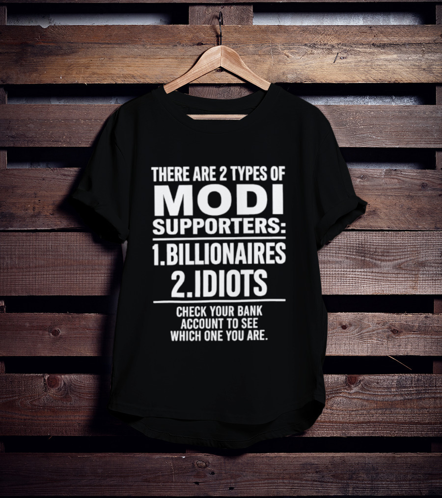 There Are Two Types Of Modi Supporters Billionaires Idiots Check Your Bank Account T-Shirt