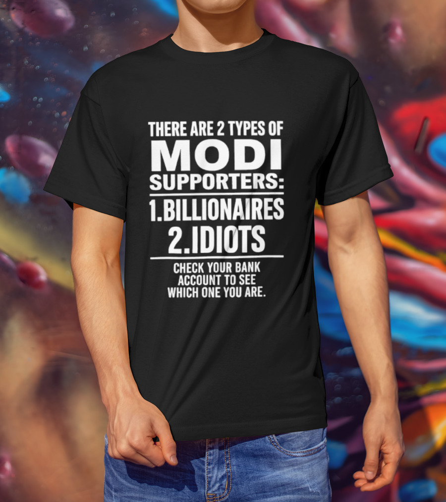 There Are Two Types Of Modi Supporters Billionaires Idiots Check Your Bank Account T-Shirt