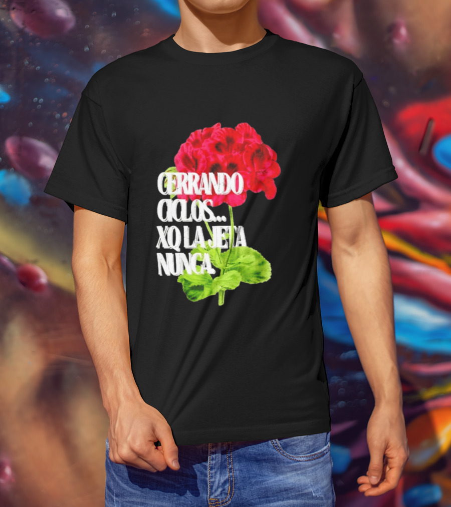 Cerrando Ciclos Xq La Jeta Nunca Red Flowers T-Shirt