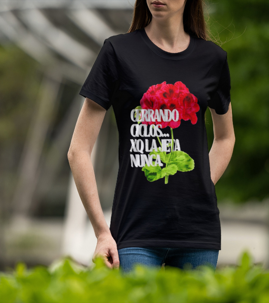Cerrando Ciclos Xq La Jeta Nunca Red Flowers T-Shirt