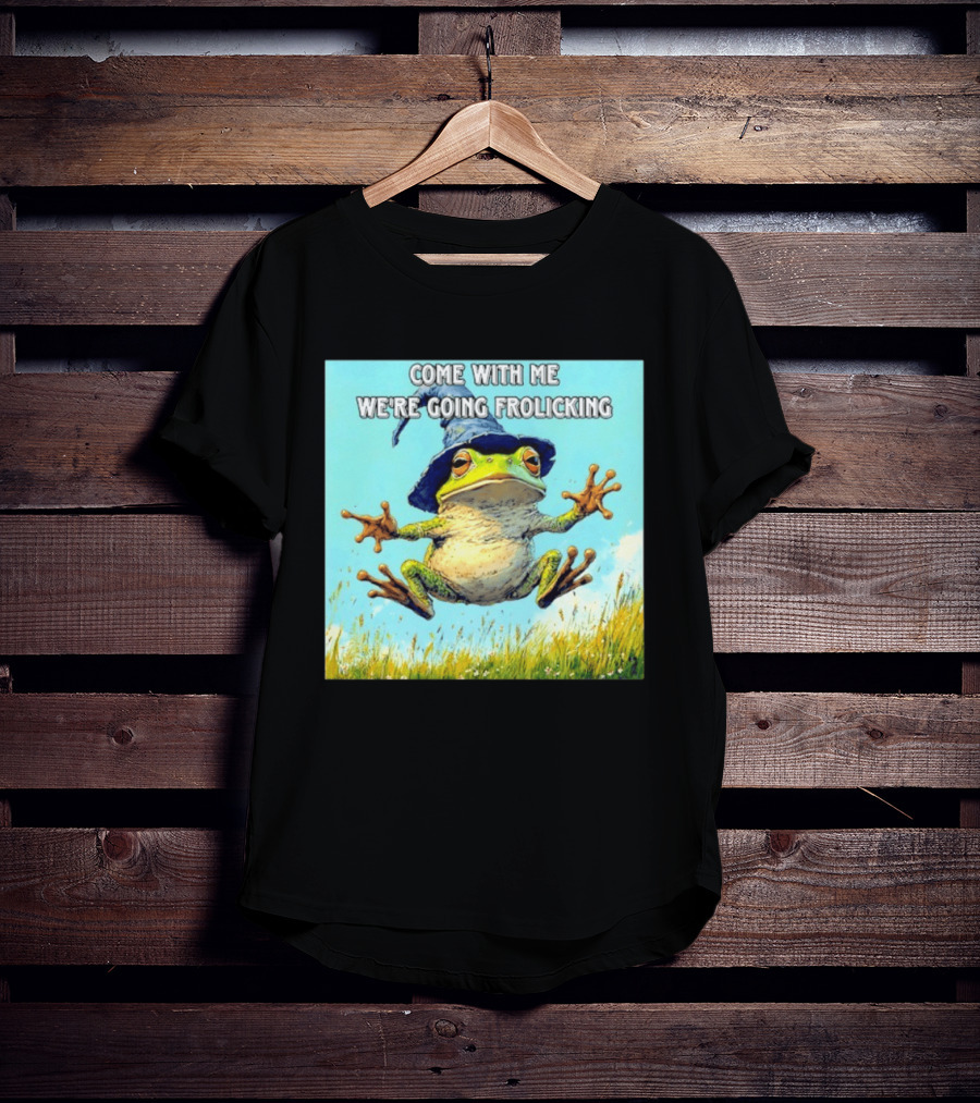 Come With Me We're Going Frolicking Frog Wizard Magic Fun Adventure T-Shirt