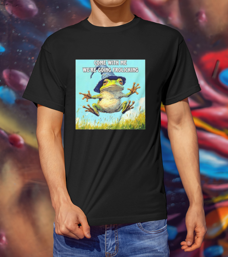 Come With Me We're Going Frolicking Frog Wizard Magic Fun Adventure T-Shirt
