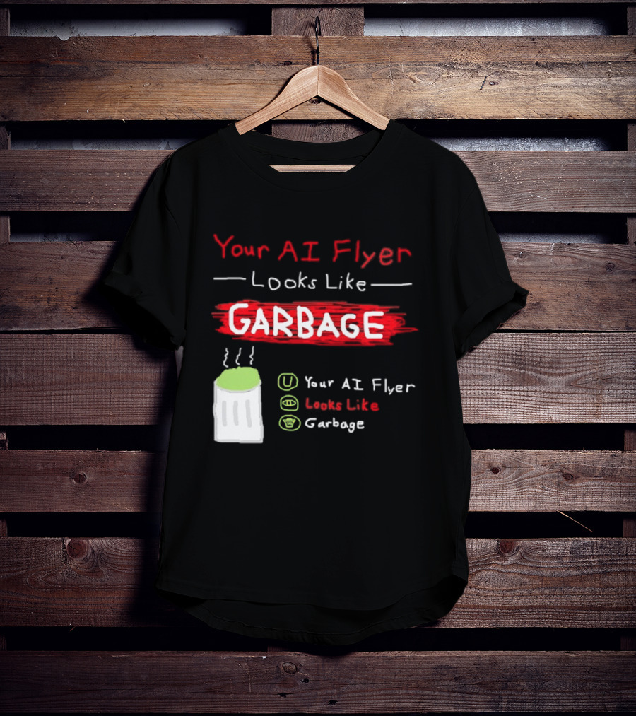Your AI Flyer Looks Like Garbage Trash Can T-Shirt