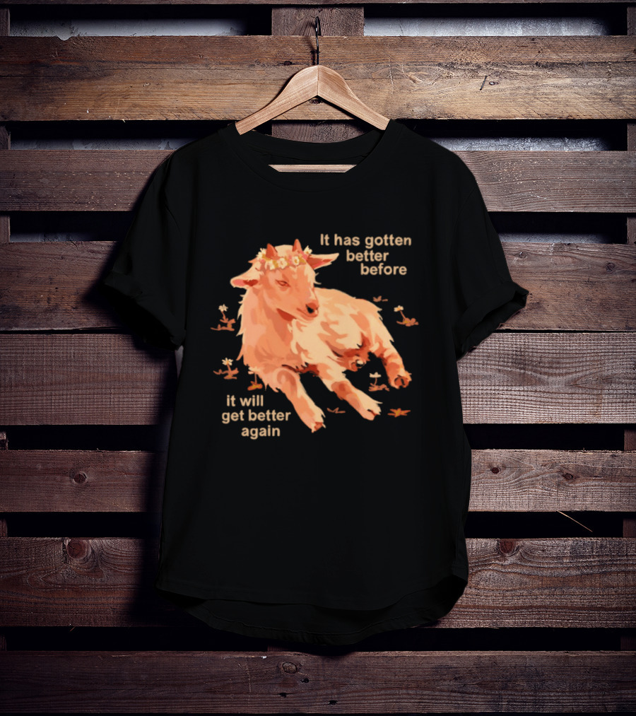 It Has Gotten Better Before It Will Get Better Again Goat With Flower Crown T-Shirt