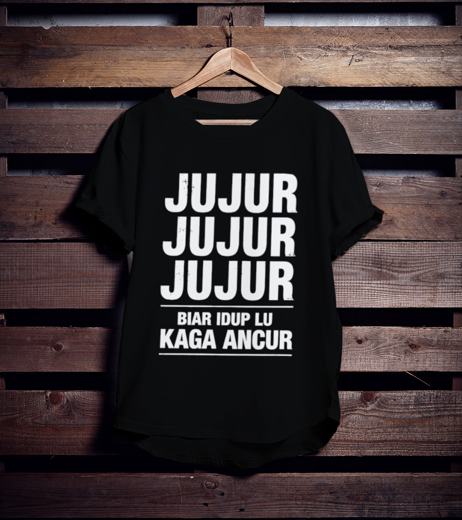 Jujur Jujur Jujur Biar Idup Lu Kaga Ancur T-Shirt
