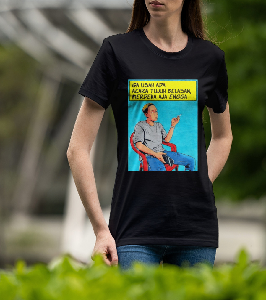 Ga Usah Ada Acara Tujuh Belasan Merdeka Aja Engga Meme Pop Art Indonesia T-Shirt