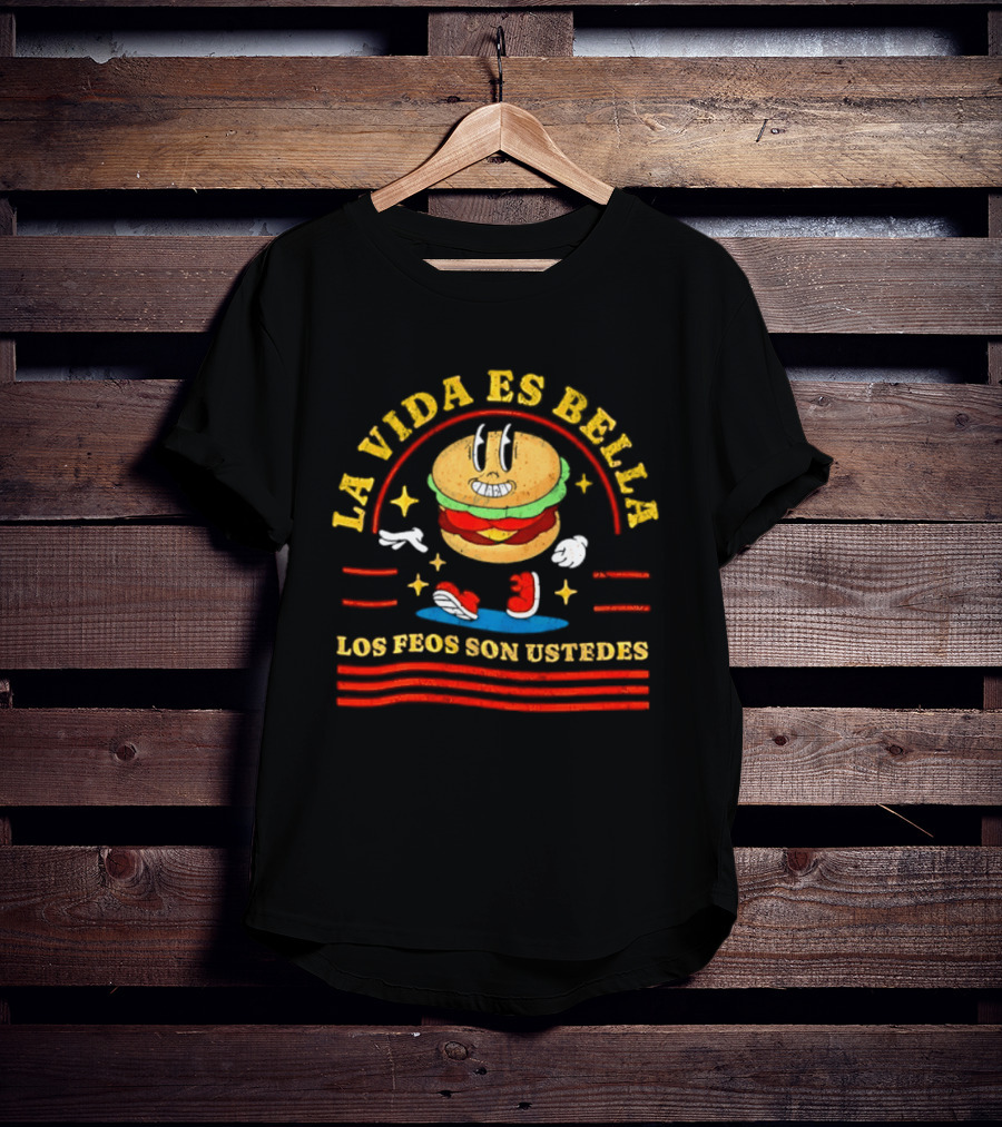 La Vida Es Bella Los Feos Son Ustedes Funny Burger Cartoon T-Shirt