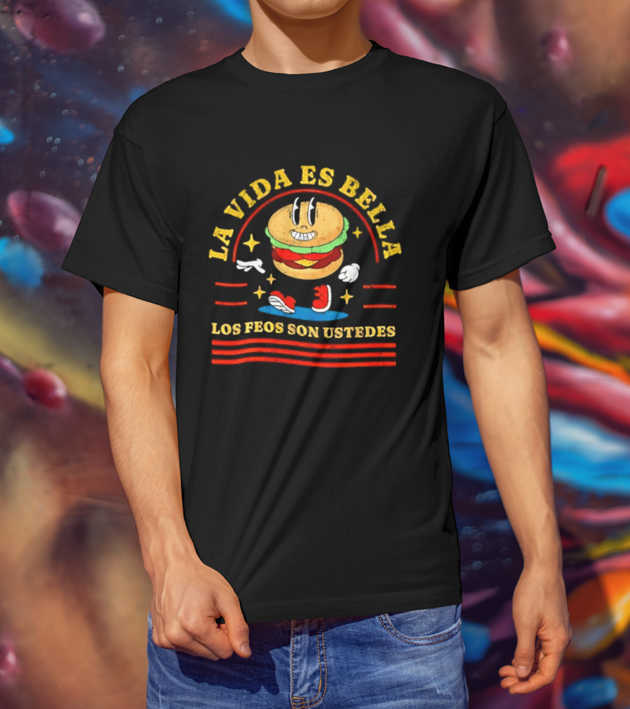La Vida Es Bella Los Feos Son Ustedes Funny Burger Cartoon T-Shirt